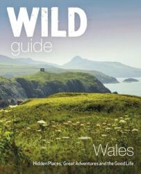 Wild Guide Wales and Marches - Daniel Start (ISBN: 9781910636145)