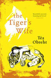 The Tiger's Wife - Téa Obreht (2011)