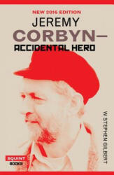 Jeremy Corbyn-Accidental Hero: 2nd Ed - W. Stephen Gilbert (ISBN: 9781908998972)