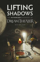 Lifting Shadows The Authorized Biography of Dream Theater - Rich Wilson (ISBN: 9781906615581)