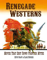 Renegade Westerns: Movies That Shot Down Frontier Myths (ISBN: 9781903254936)