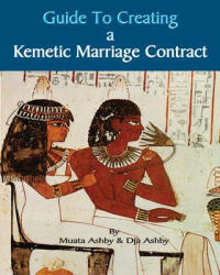 Guide to Kemetic Relationships and Creating a Kemetic Marriage Contract (ISBN: 9781884564826)