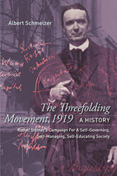 The Threefolding Movement 1919: A History: Rudolf Steiner's Campaign for a Self-Governing Self-Managing Self-Educating Society (ISBN: 9781855845411)