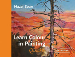 Learn Colour In Painting Quickly - Hazel Soan (ISBN: 9781849944793)