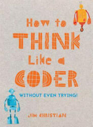 How to Think Like a Coder - Jim Christian (ISBN: 9781849944458)