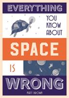 Everything You Know about Space Is Wrong (ISBN: 9781849944304)