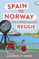 Spain to Norway on a Bike Called Reggie (ISBN: 9781849539906)