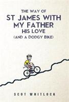 The Way of St James with my Father his Love and a Dodgy Bike (ISBN: 9781848979680)