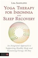 Yoga Therapy for Insomnia and Sleep Recovery: An Integrated Approach to Supporting Healthy Sleep and Sustaining Energy All Day (ISBN: 9781848193918)