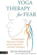Yoga Therapy for Fear: Treating Anxiety Depression and Rage with the Vagus Nerve and Other Techniques (ISBN: 9781848193741)
