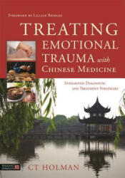 Treating Emotional Trauma with Chinese Medicine - HOLMAN C T (ISBN: 9781848193185)