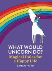What Would Unicorn Do? : Magical Rules for a Happy Life (ISBN: 9781846015663)