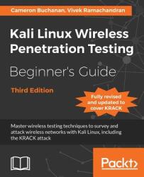 Kali Linux Wireless Penetration Testing Beginner's Guide - Third Edition: Master wireless testing techniques to survey and attack wireless networks wi (ISBN: 9781788831925)