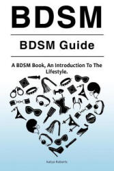 BDSM. BDSM Guide. A BDSM Book, An Introduction To The Lifestyle - Katya Roberts (ISBN: 9781788650182)