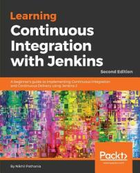 Learning Continuous Integration with Jenkins - - Nikhil Pathania (ISBN: 9781788479356)