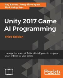 Unity 2017 Game AI Programming - Third Edition - RAY BARRERA (ISBN: 9781788477901)