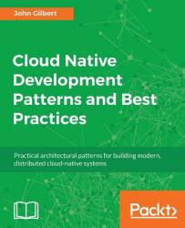 Cloud Native Development Patterns and Best Practices (ISBN: 9781788473927)
