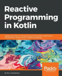 Reactive Programming in Kotlin - Rivu Chakraborty (ISBN: 9781788473026)