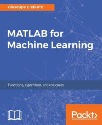 MATLAB for Machine Learning: Practical examples of regression clustering and neural networks (ISBN: 9781788398435)