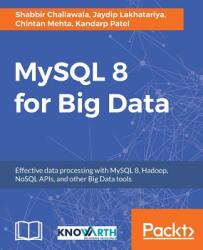 MySQL 8 for Big Data - Shabbir Challawala, Jaydip Lakhatariya, Chintan Mehta, Kandarp Patel (ISBN: 9781788397186)