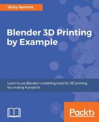 Blender 3D Printing by Example - VICKY SOMMA (ISBN: 9781788390545)