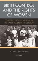 Birth Control and the Rights of Women: Post-Suffrage Feminism in the Early Twentieth Century (ISBN: 9781788312844)