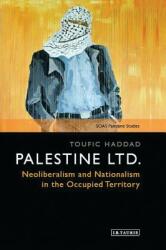 Palestine Ltd. : Neoliberalism and Nationalism in the Occupied Territory (ISBN: 9781788312707)