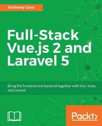 Full-Stack Vue. js 2 and Laravel 5 - Anthony Gore (ISBN: 9781788299589)