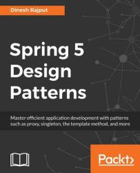 Spring 5 Design Patterns - Dinesh Rajput (ISBN: 9781788299459)