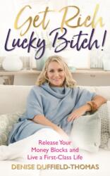 Get Rich, Lucky Bitch! - Denise Duffield-Thomas (ISBN: 9781788171335)