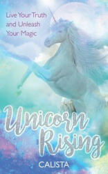 Unicorn Rising - Live Your Truth and Unleash Your Magic (ISBN: 9781788170918)