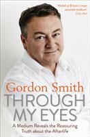 Through My Eyes: A Medium Reveals the Reassuring Truth about the Afterlife (ISBN: 9781788170833)