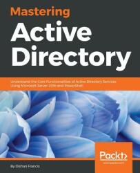 Mastering Active Directory - Dishan Francis (ISBN: 9781787289352)