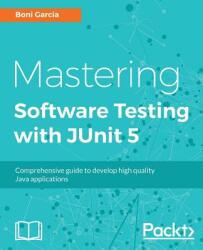 Mastering Software Testing with JUnit 5 - Boni Garcia (ISBN: 9781787285736)
