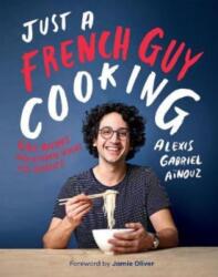 Just a French Guy Cooking - Alexis Gabriel Ainouz (ISBN: 9781787132238)