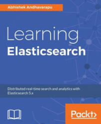 Learning Elasticsearch - Abhishek Andhavarapu (ISBN: 9781787128453)