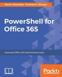 PowerShell for Office 365 - MARTIN MACHADO (ISBN: 9781787127999)