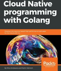 Cloud Native programming with Golang - Martin Helmich, Mina Andrawos (ISBN: 9781787125988)