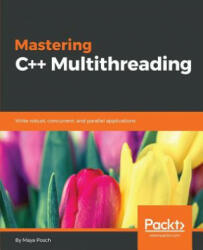 Mastering C++ Multithreading - Maya Posch (ISBN: 9781787121706)