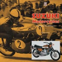 Suzuki Motorcycles - The Classic Two-stroke Era - Brian Long (ISBN: 9781787112124)