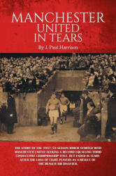 Manchester United in Tears - J. Paul Harrison (ISBN: 9781786939432)