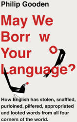 May We Borrow Your Language? : How English Steals Words from All Over the World (ISBN: 9781786694553)
