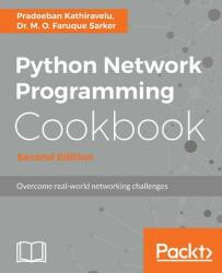 Python Network Programming Cookbook - - Pradeeban Kathiravelu, Dr. M. O. Faruque Sarker (ISBN: 9781786463999)