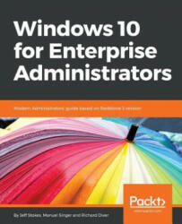Windows 10 for Enterprise Administrators - Zane Williams, Jeff Stokes, Manuel Singer (ISBN: 9781786462824)