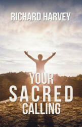 Your Sacred Calling: Awakening the Soul to a Spiritual Life in the 21st Century - Richard Harvey (ISBN: 9781786129031)