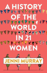 History of the World in 21 Women - Jenni Murray (ISBN: 9781786074102)