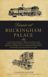 Dinner at Buckingham Palace - Secrets & recipes from the reign of Queen Victoria to Queen Elizabeth II - Charles Oliver (ISBN: 9781786065162)