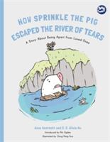 How Sprinkle the Pig Escaped the River of Tears: A Story about Being Apart from Loved Ones (ISBN: 9781785927690)