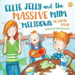 Ellie Jelly and the Massive Mum Meltdown: A Story about When Parents Lose Their Temper and Want to Put Things Right (ISBN: 9781785925160)