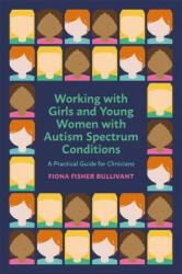 Working with Girls and Young Women with an Autism Spectrum Condition: A Practical Guide for Clinicians (ISBN: 9781785924200)